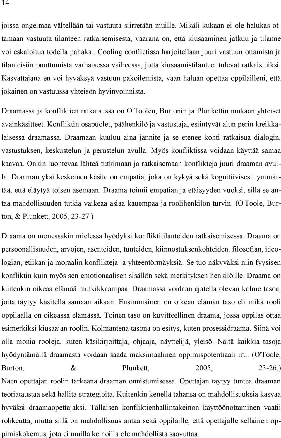 Cooling conflictissa harjoitellaan juuri vastuun ottamista ja tilanteisiin puuttumista varhaisessa vaiheessa, jotta kiusaamistilanteet tulevat ratkaistuiksi.