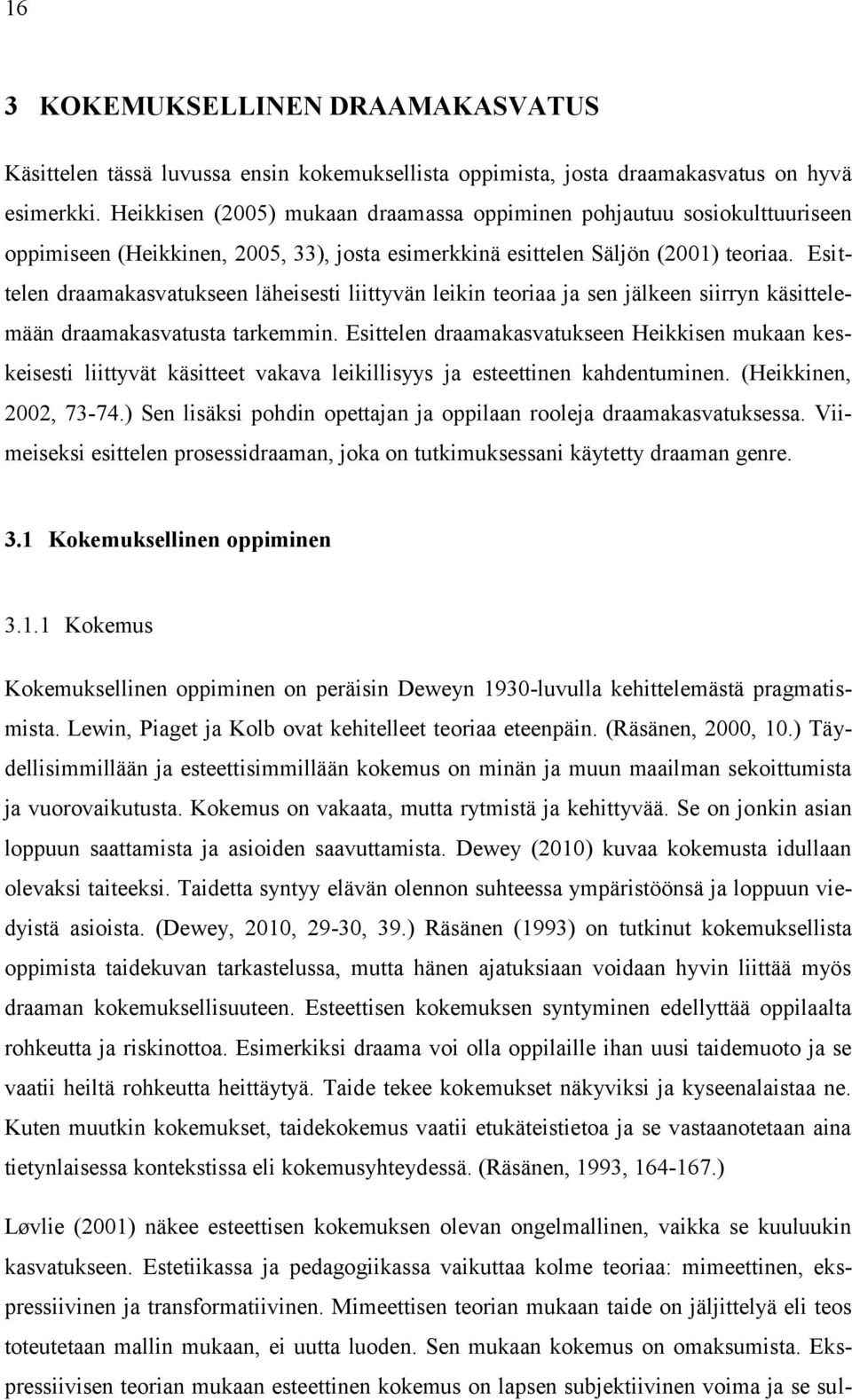 Esittelen draamakasvatukseen läheisesti liittyvän leikin teoriaa ja sen jälkeen siirryn käsittelemään draamakasvatusta tarkemmin.