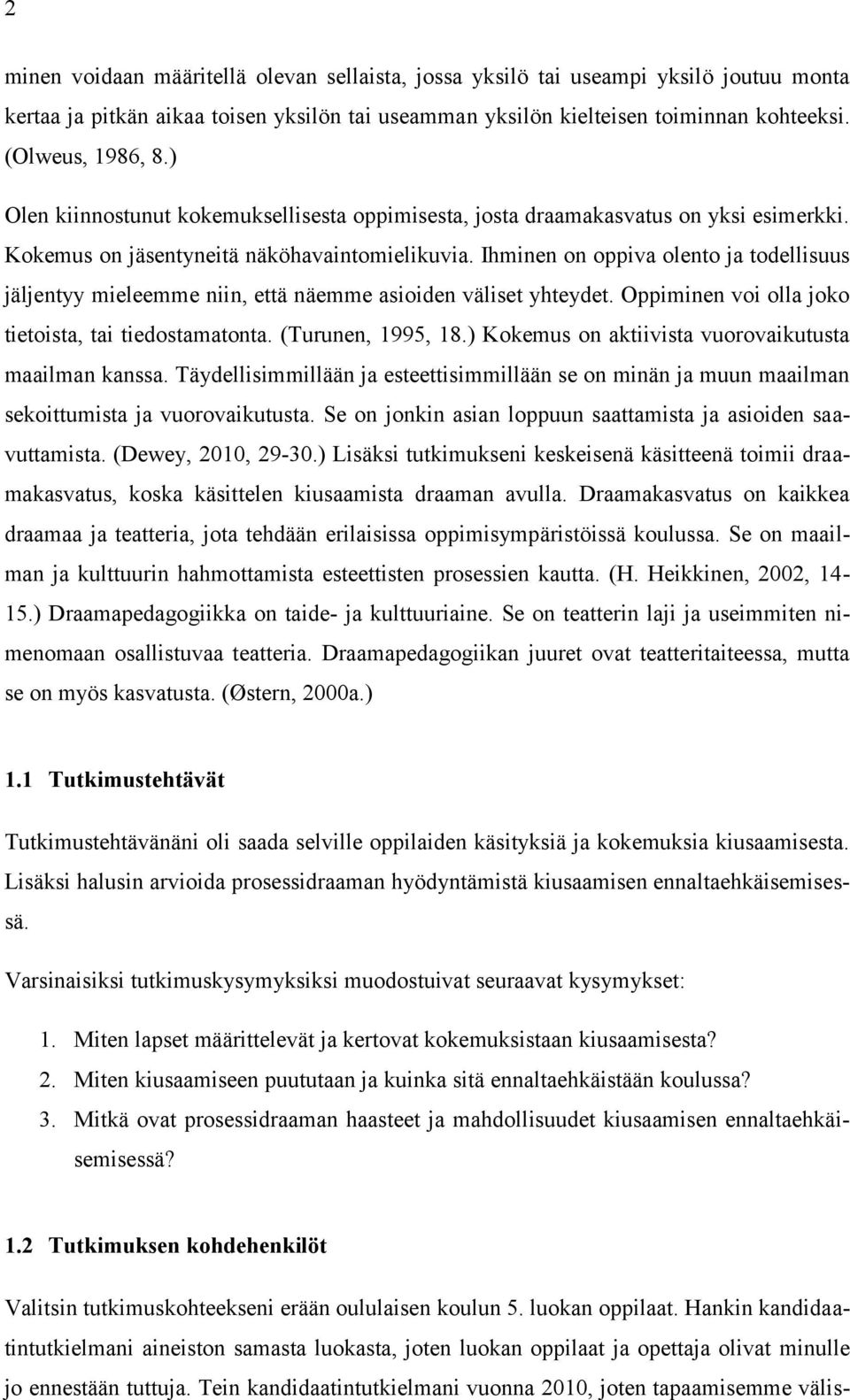 Ihminen on oppiva olento ja todellisuus jäljentyy mieleemme niin, että näemme asioiden väliset yhteydet. Oppiminen voi olla joko tietoista, tai tiedostamatonta. (Turunen, 1995, 18.