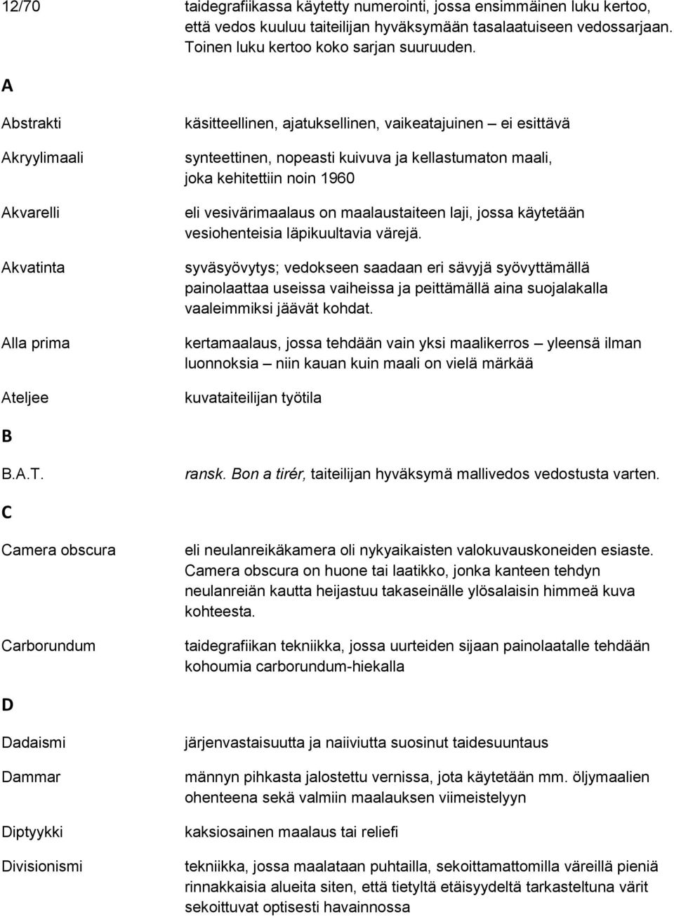 1960 eli vesivärimaalaus on maalaustaiteen laji, jossa käytetään vesiohenteisia läpikuultavia värejä.