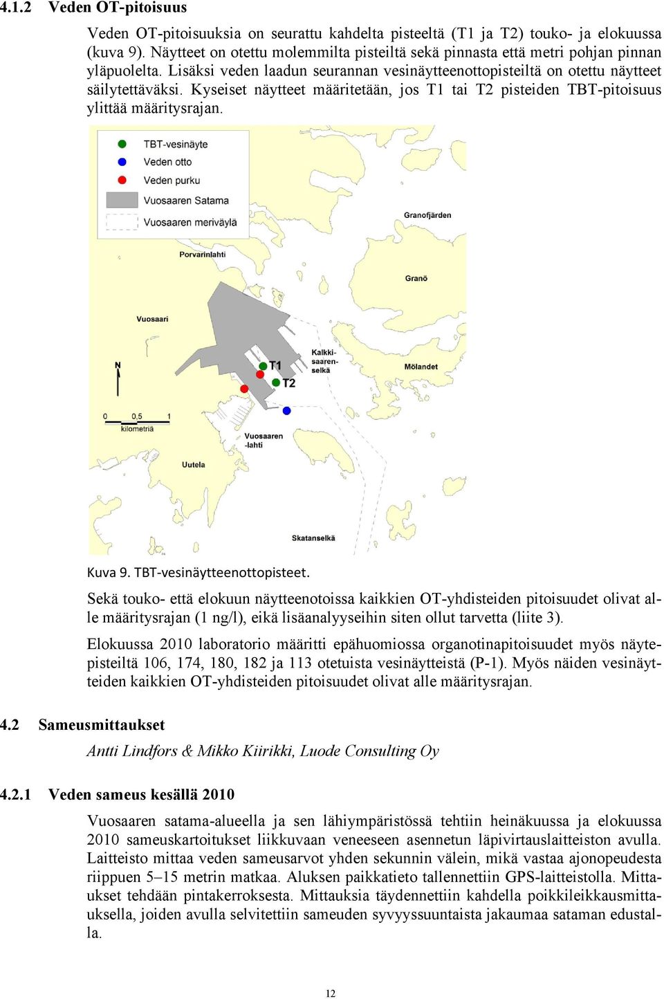 Kyseiset näytteet määritetään, jos T1 tai T2 pisteiden TBT-pitoisuus ylittää määritysrajan. Kuva 9. TBT-vesinäytteenottopisteet.