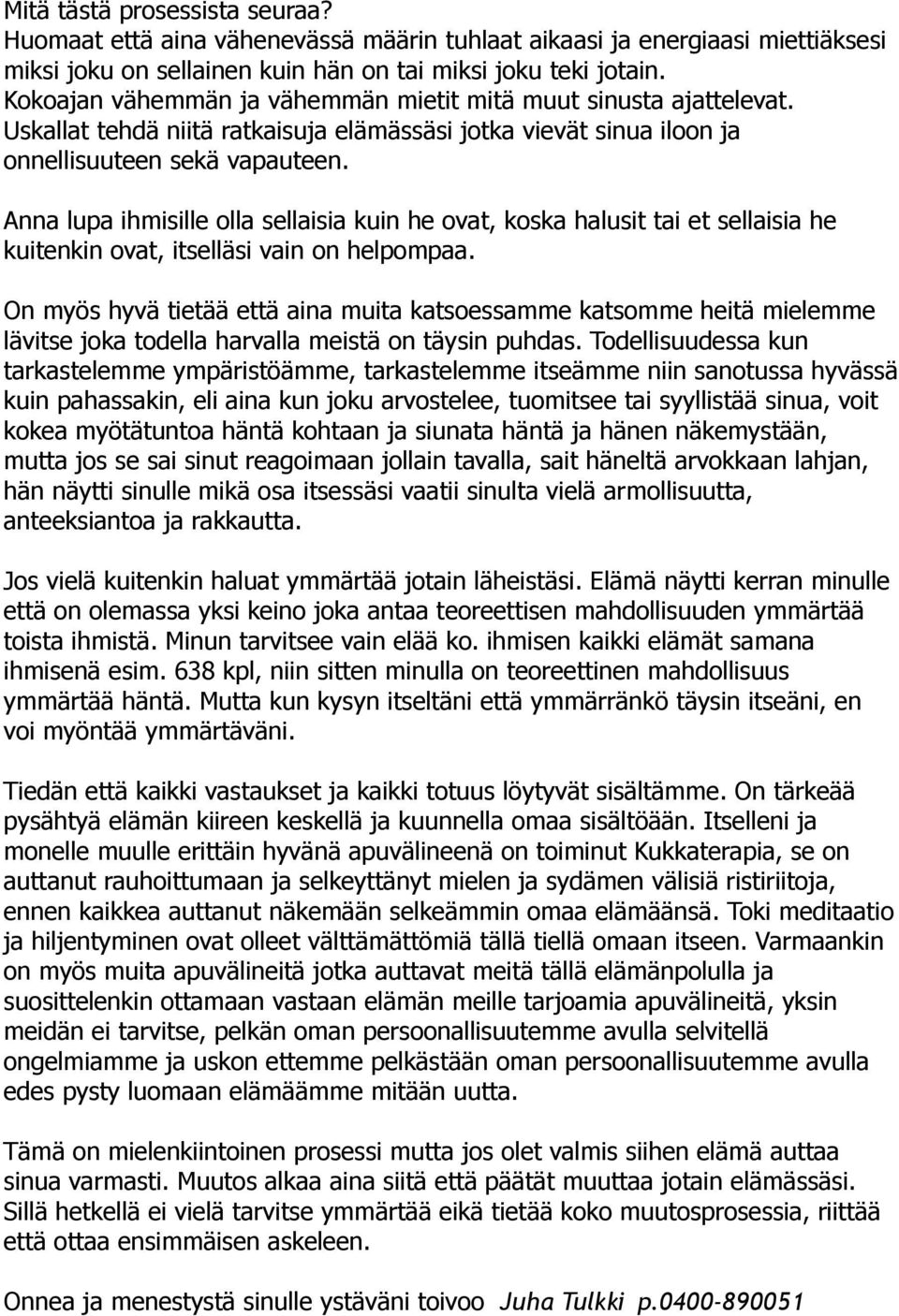 Anna lupa ihmisille olla sellaisia kuin he ovat, koska halusit tai et sellaisia he kuitenkin ovat, itselläsi vain on helpompaa.