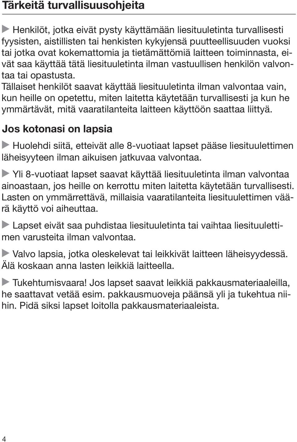 Tällaiset henkilöt saavat käyttää liesituuletinta ilman valvontaa vain, kun heille on opetettu, miten laitetta käytetään turvallisesti ja kun he ymmärtävät, mitä vaaratilanteita laitteen käyttöön