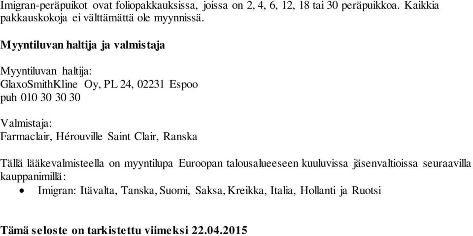 Myyntiluvan haltija ja valmistaja Myyntiluvan haltija: GlaxoSmithKline Oy, PL 24, 02231 Espoo puh 010 30 30 30 Valmistaja: Farmaclair,