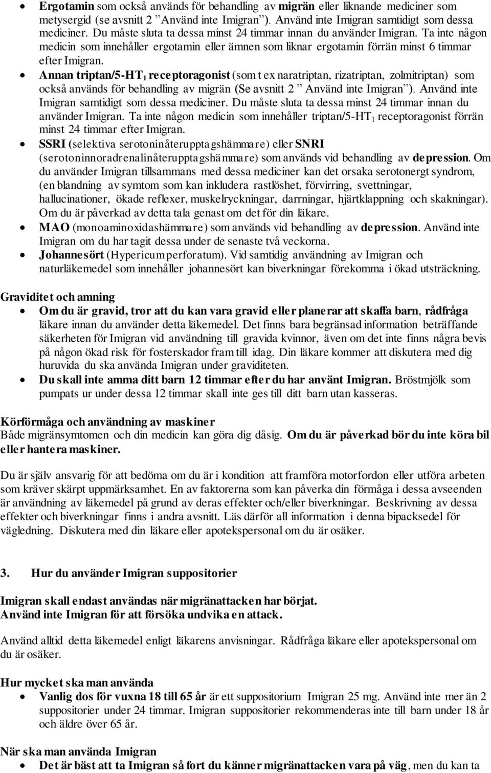 Annan triptan/5-ht 1 receptoragonist (som t ex naratriptan, rizatriptan, zolmitriptan) som också används för behandling av migrän (Se avsnitt 2 Använd inte Imigran ).