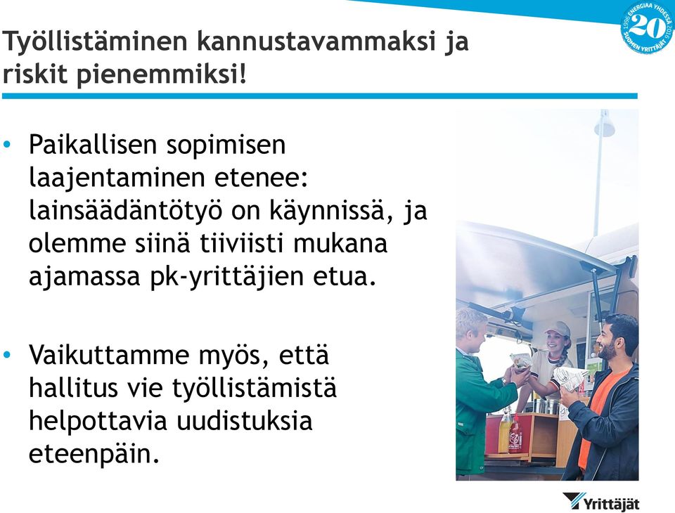 käynnissä, ja olemme siinä tiiviisti mukana ajamassa pk-yrittäjien