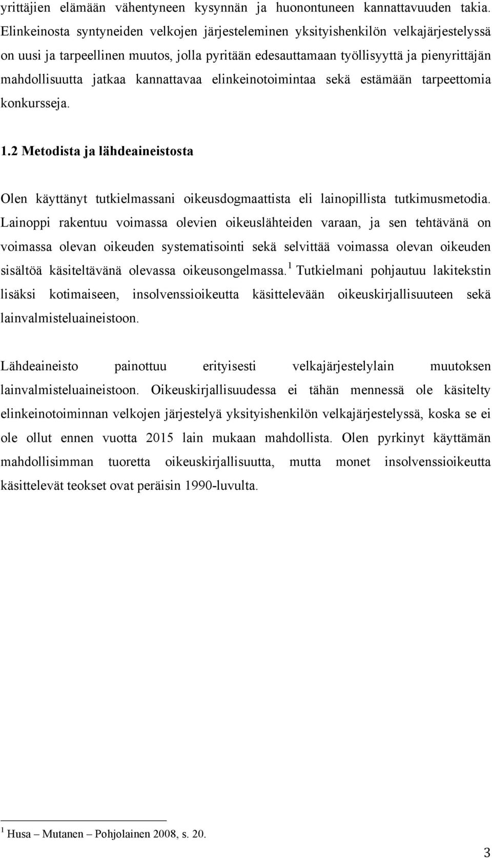 kannattavaa elinkeinotoimintaa sekä estämään tarpeettomia konkursseja. 1.2 Metodista ja lähdeaineistosta Olen käyttänyt tutkielmassani oikeusdogmaattista eli lainopillista tutkimusmetodia.