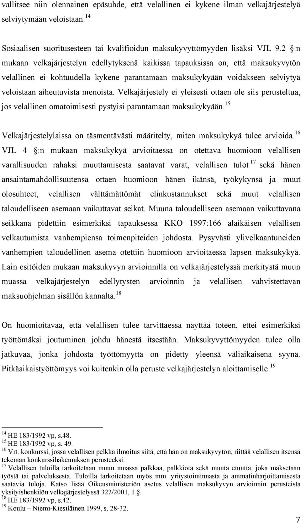 Velkajärjestely ei yleisesti ottaen ole siis perusteltua, jos velallinen omatoimisesti pystyisi parantamaan maksukykyään.