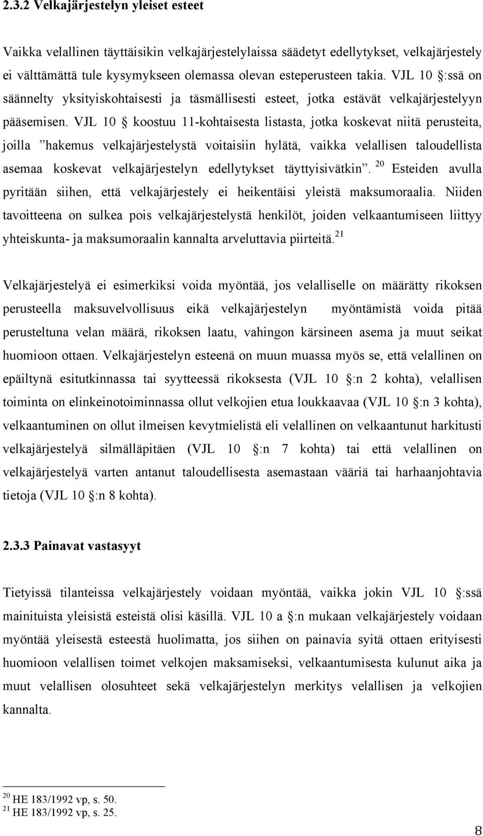 VJL 10 koostuu 11-kohtaisesta listasta, jotka koskevat niitä perusteita, joilla hakemus velkajärjestelystä voitaisiin hylätä, vaikka velallisen taloudellista asemaa koskevat velkajärjestelyn