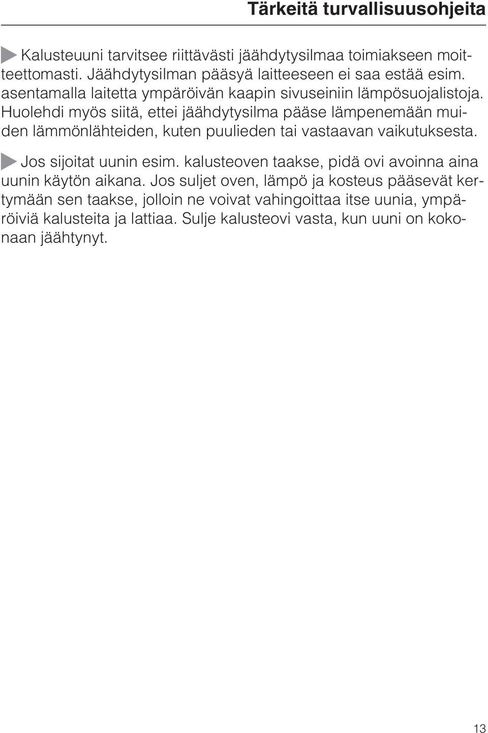 Huolehdi myös siitä, ettei jäähdytysilma pääse lämpenemään muiden lämmönlähteiden, kuten puulieden tai vastaavan vaikutuksesta. Jos sijoitat uunin esim.