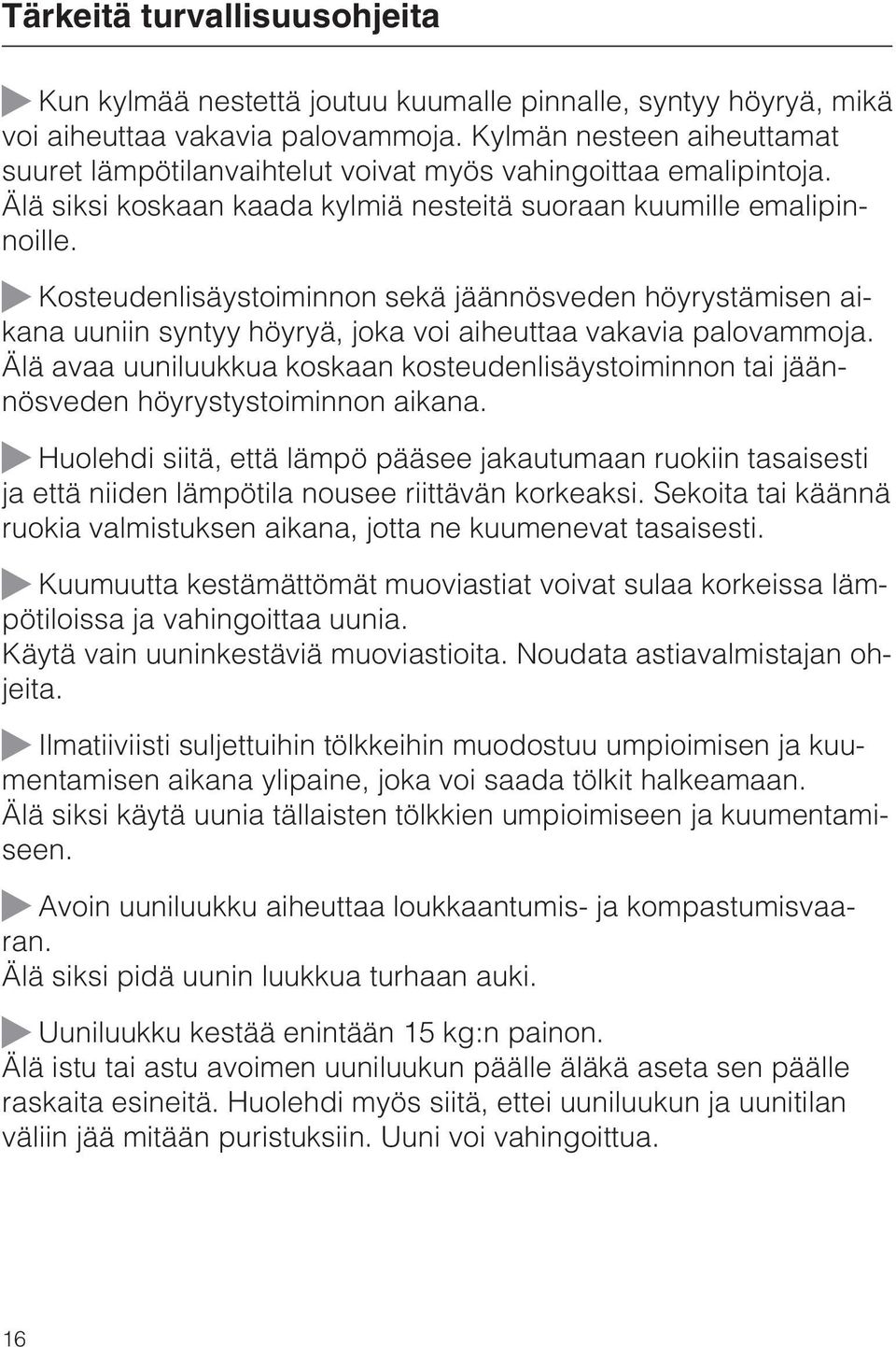 Kosteudenlisäystoiminnon sekä jäännösveden höyrystämisen aikana uuniin syntyy höyryä, joka voi aiheuttaa vakavia palovammoja.