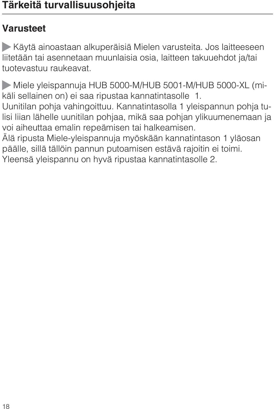 Miele yleispannuja HUB 5000-M/HUB 5001-M/HUB 5000-XL (mikäli sellainen on) ei saa ripustaa kannatintasolle 1. Uunitilan pohja vahingoittuu.