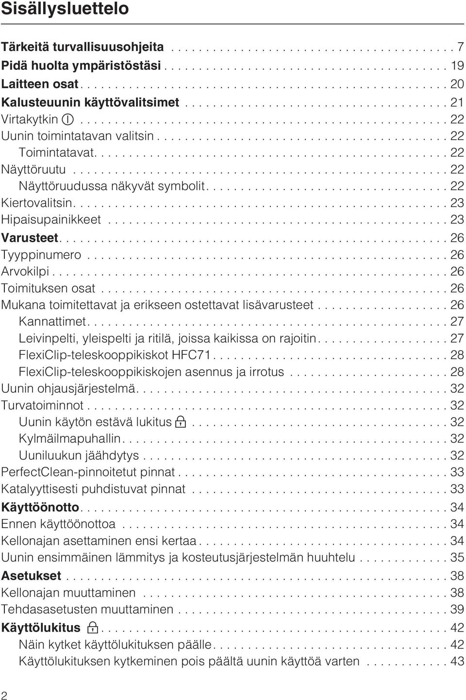 ..26 Mukana toimitettavat ja erikseen ostettavat lisävarusteet...26 Kannattimet....27 Leivinpelti, yleispelti ja ritilä, joissa kaikissa on rajoitin.... 27 FlexiClip-teleskooppikiskot HFC71.