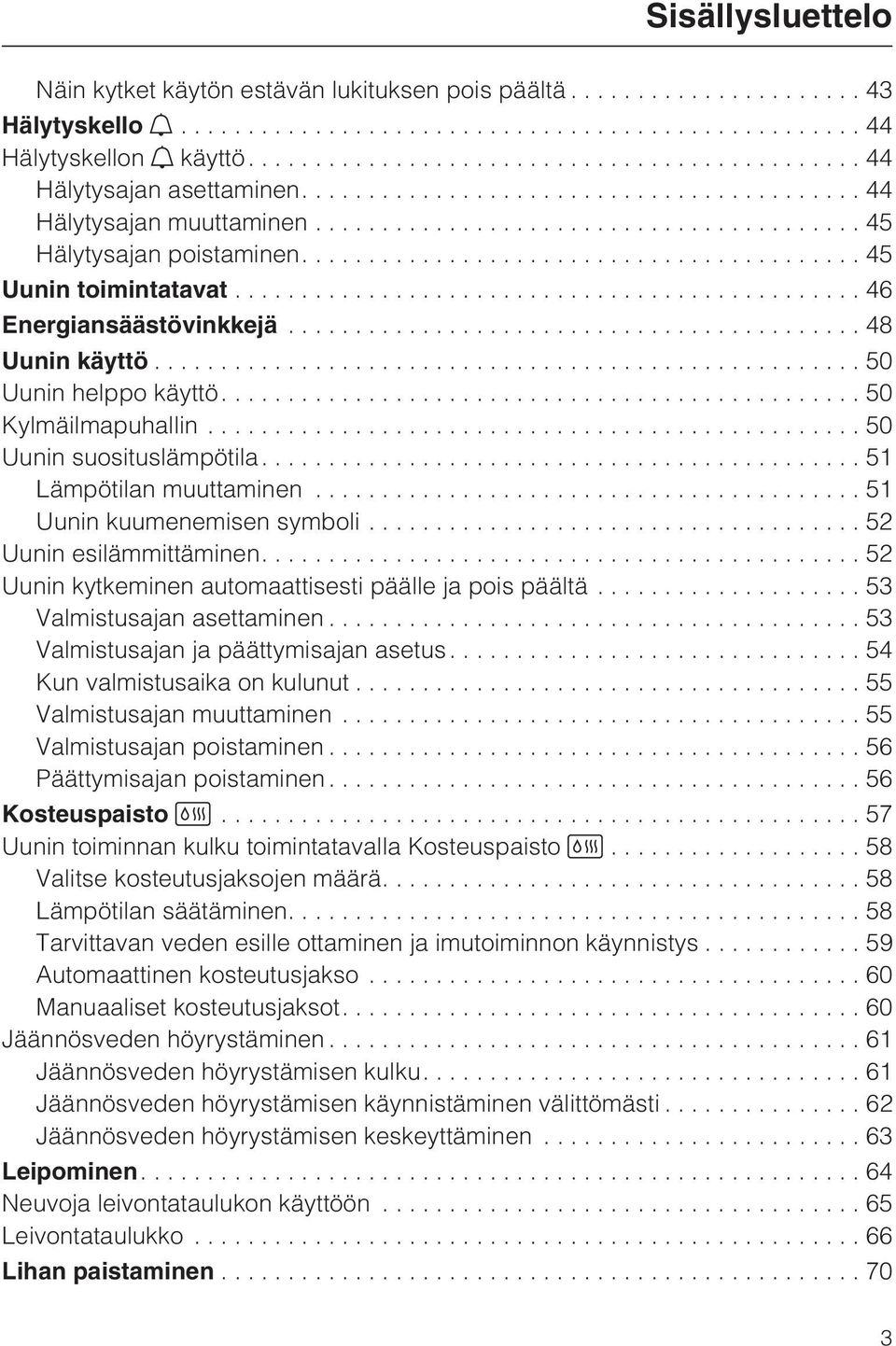 ..51 Uunin kuumenemisen symboli...52 Uunin esilämmittäminen....52 Uunin kytkeminen automaattisesti päälle ja pois päältä...53 Valmistusajan asettaminen...53 Valmistusajan ja päättymisajan asetus.