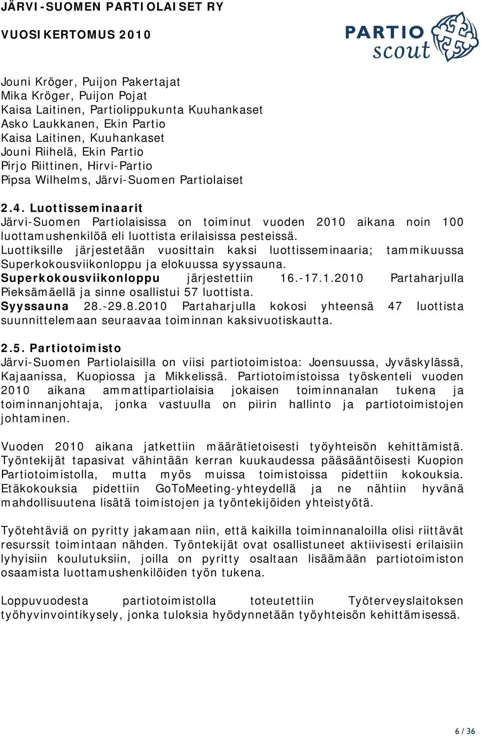 Luottisseminaarit Järvi-Suomen Partiolaisissa on toiminut vuoden 2010 aikana noin 100 luottamushenkilöä eli luottista erilaisissa pesteissä.