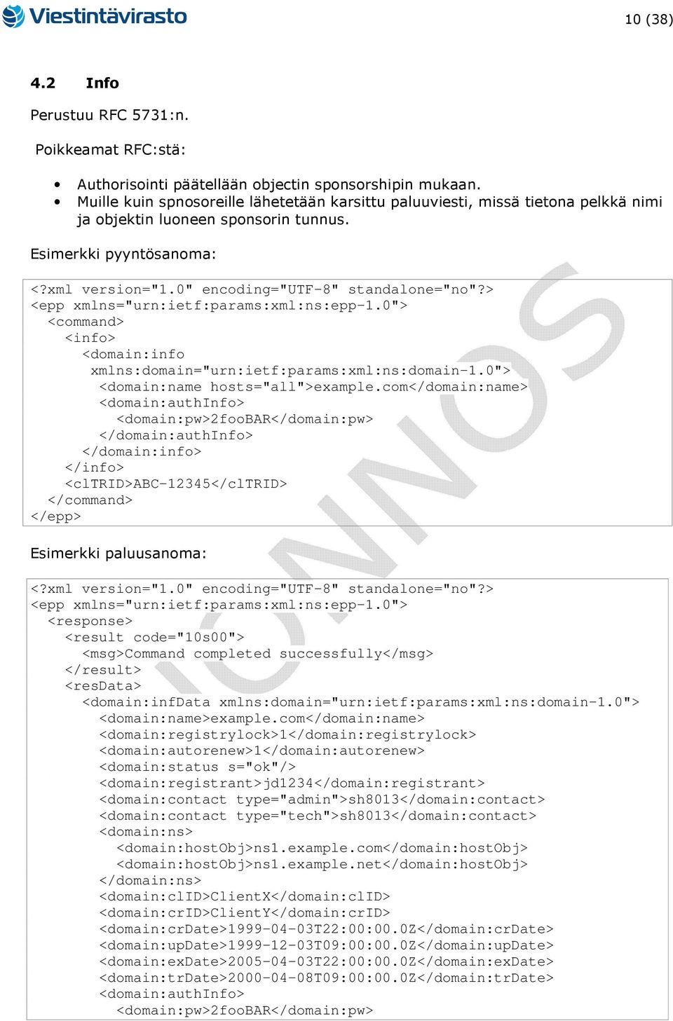 Esimerkki pyyntösanoma: <info> <domain:info xmlns:domain="urn:ietf:params:xml:ns:domain-1.0"> <domain:name hosts="all">example.