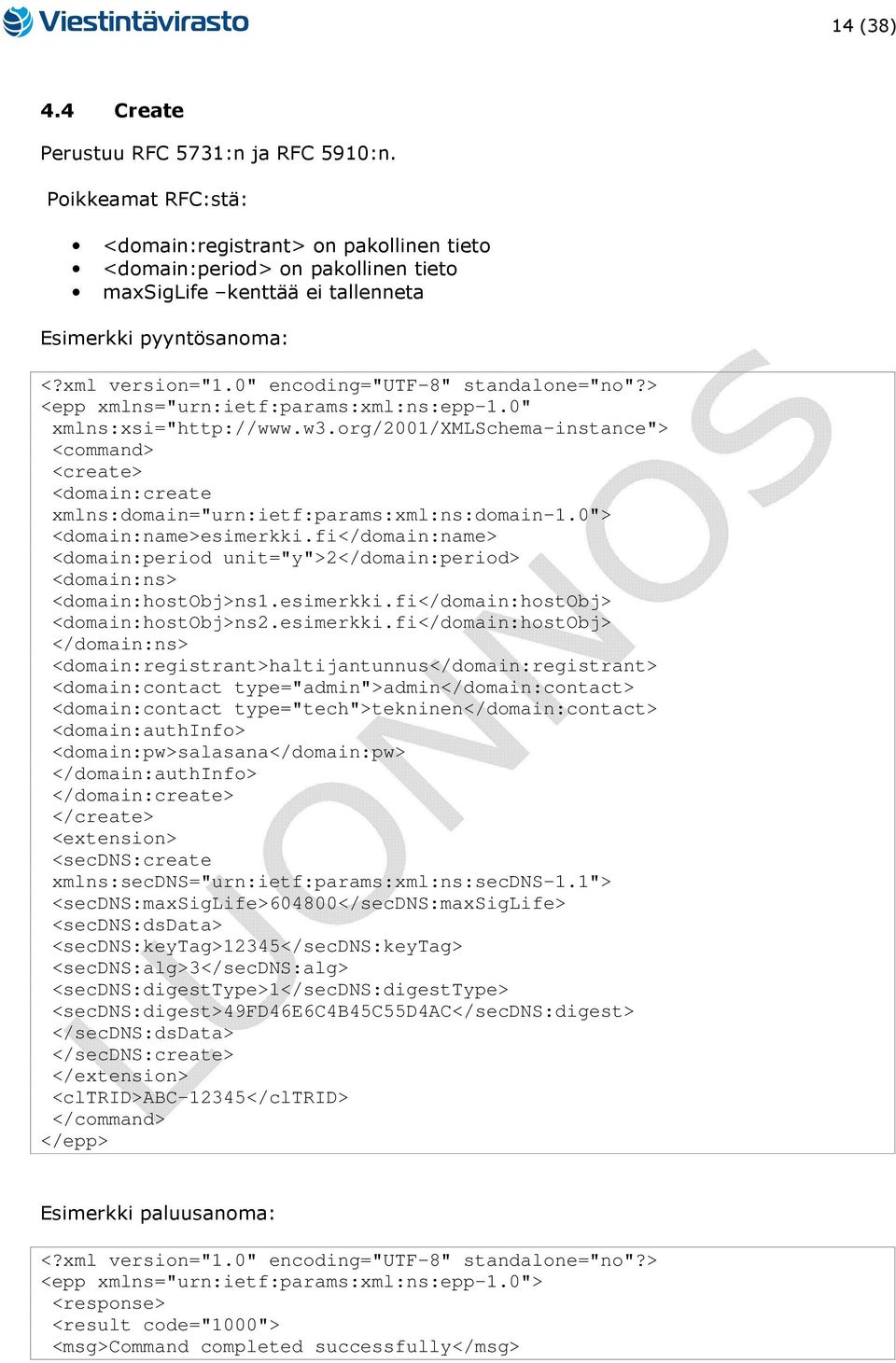 0" xmlns:xsi="http://www.w3.org/2001/xmlschema-instance"> <create> <domain:create xmlns:domain="urn:ietf:params:xml:ns:domain-1.0"> <domain:name>esimerkki.