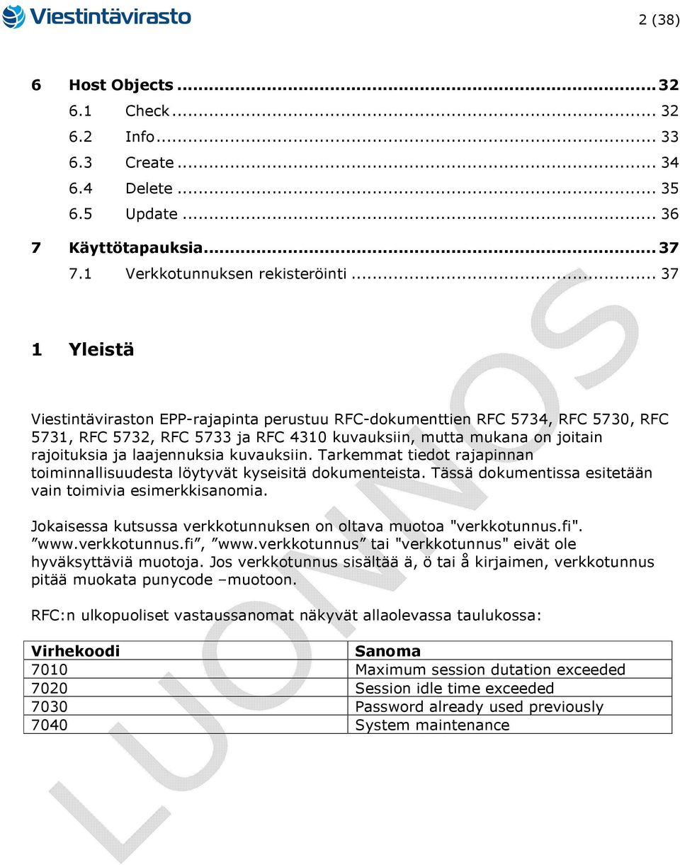 kuvauksiin. Tarkemmat tiedot rajapinnan toiminnallisuudesta löytyvät kyseisitä dokumenteista. Tässä dokumentissa esitetään vain toimivia esimerkkisanomia.