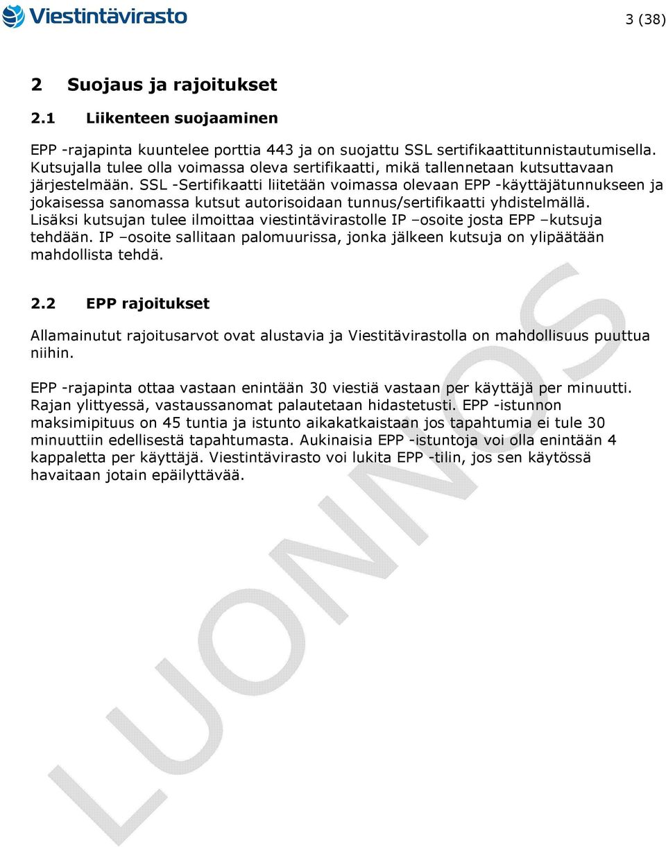 SSL -Sertifikaatti liitetään voimassa olevaan EPP -käyttäjätunnukseen ja jokaisessa sanomassa kutsut autorisoidaan tunnus/sertifikaatti yhdistelmällä.