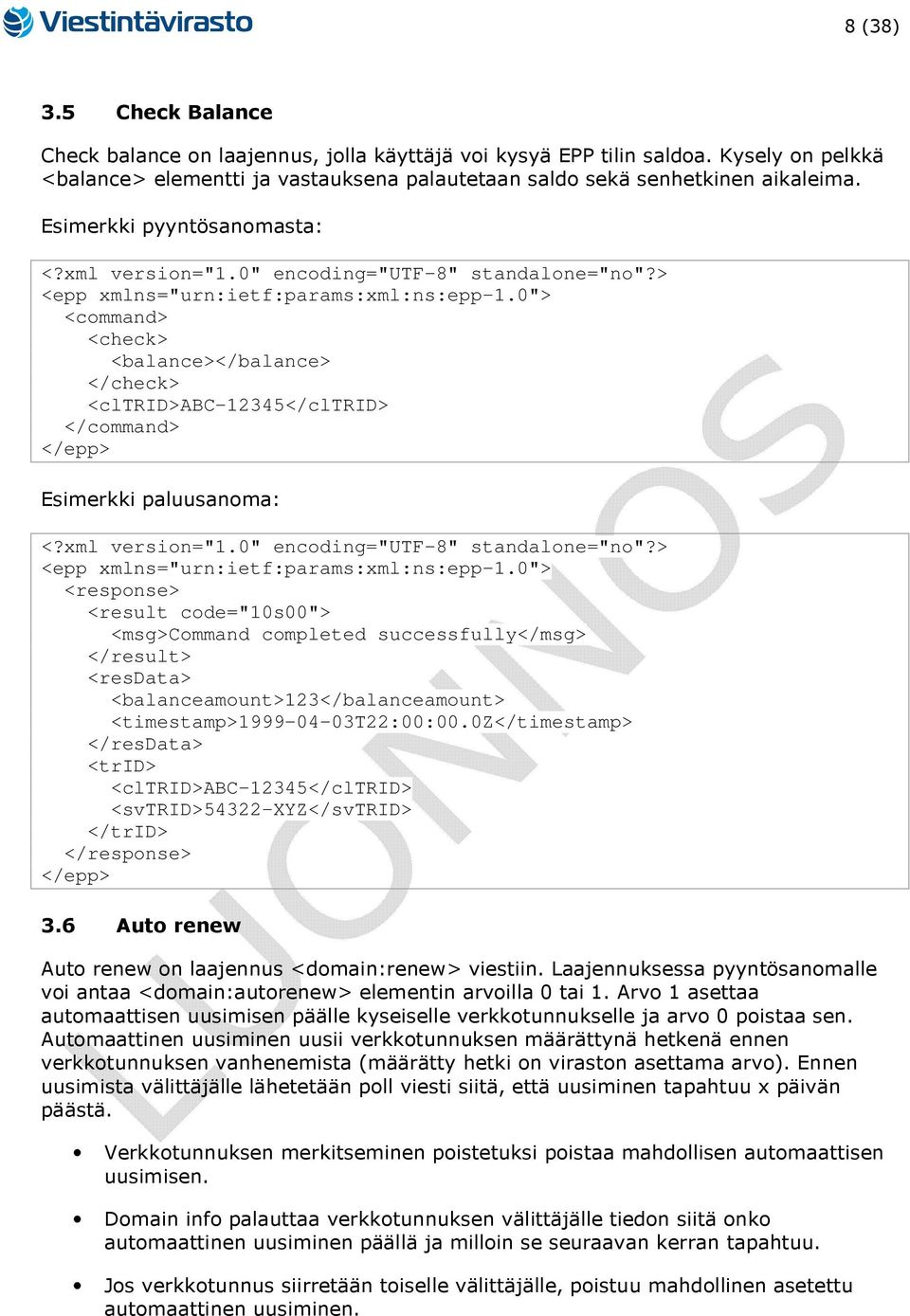 <balanceamount>123</balanceamount> <timestamp>1999-04-03t22:00:00.0z</timestamp> </resdata> <svtrid>54322-xyz</svtrid> 3.6 Auto renew Auto renew on laajennus <domain:renew> viestiin.