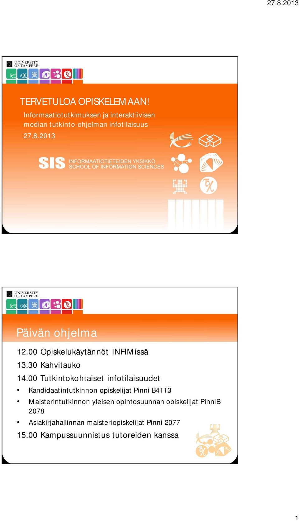 2013 Päivän ohjelma 12.00 Opiskelukäytännöt INFIMissä 13.30 Kahvitauko 14.
