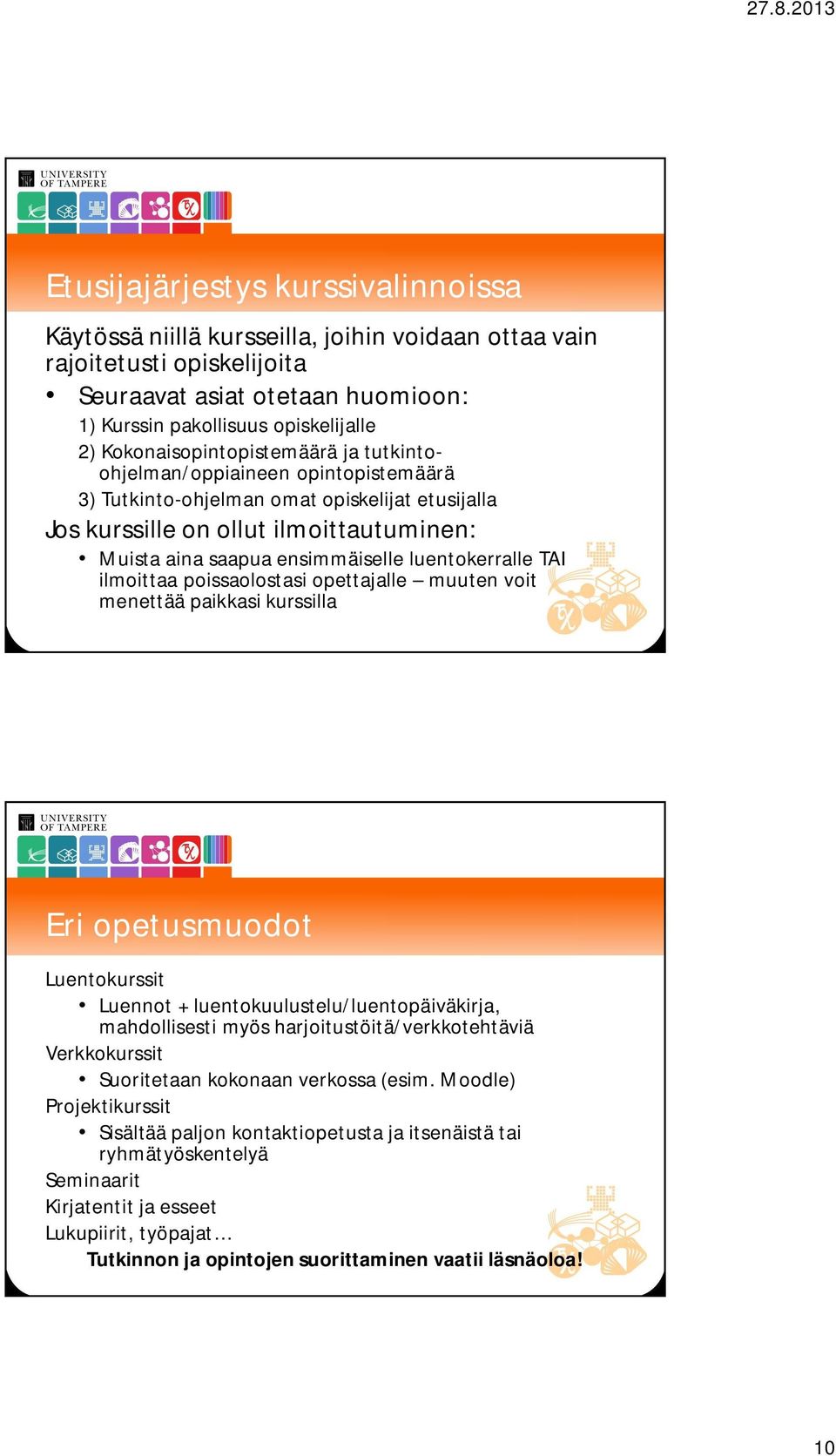 luentokerralle TAI ilmoittaa poissaolostasi opettajalle muuten voit menettää paikkasi kurssilla Eri opetusmuodot Luentokurssit Luennot + luentokuulustelu/luentopäiväkirja, mahdollisesti myös