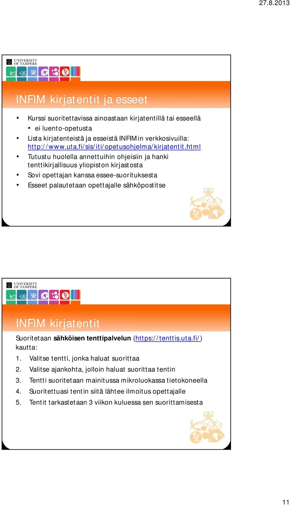 html Tutustu huolella annettuihin ohjeisiin ja hanki tenttikirjallisuus yliopiston kirjastosta Sovi opettajan kanssa essee-suorituksesta Esseet palautetaan opettajalle sähköpostitse INFIM