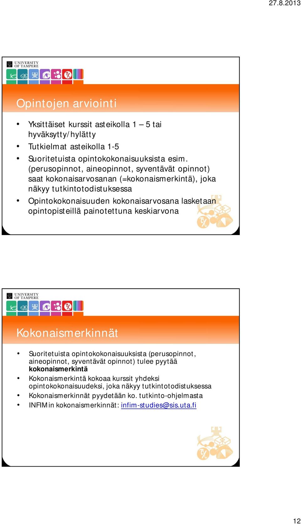 opintopisteillä painotettuna keskiarvona Kokonaismerkinnät Suoritetuista opintokokonaisuuksista (perusopinnot, aineopinnot, syventävät opinnot) tulee pyytää kokonaismerkintä