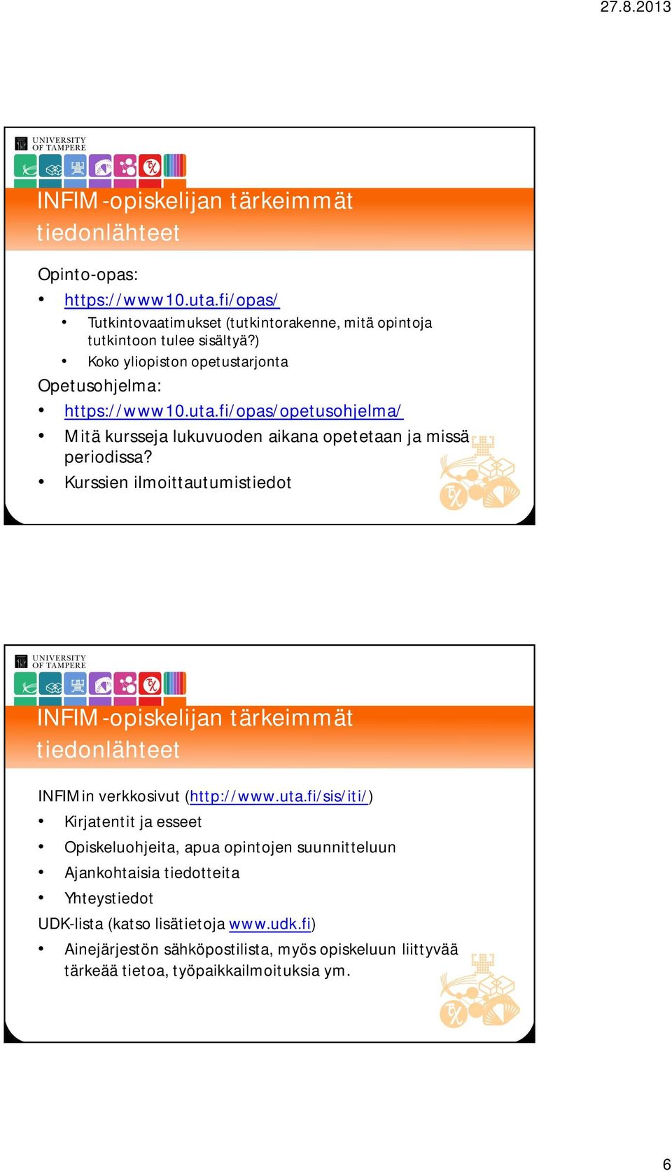 Kurssien ilmoittautumistiedot INFIM-opiskelijan tärkeimmät tiedonlähteet INFIMin verkkosivut (http://www.uta.