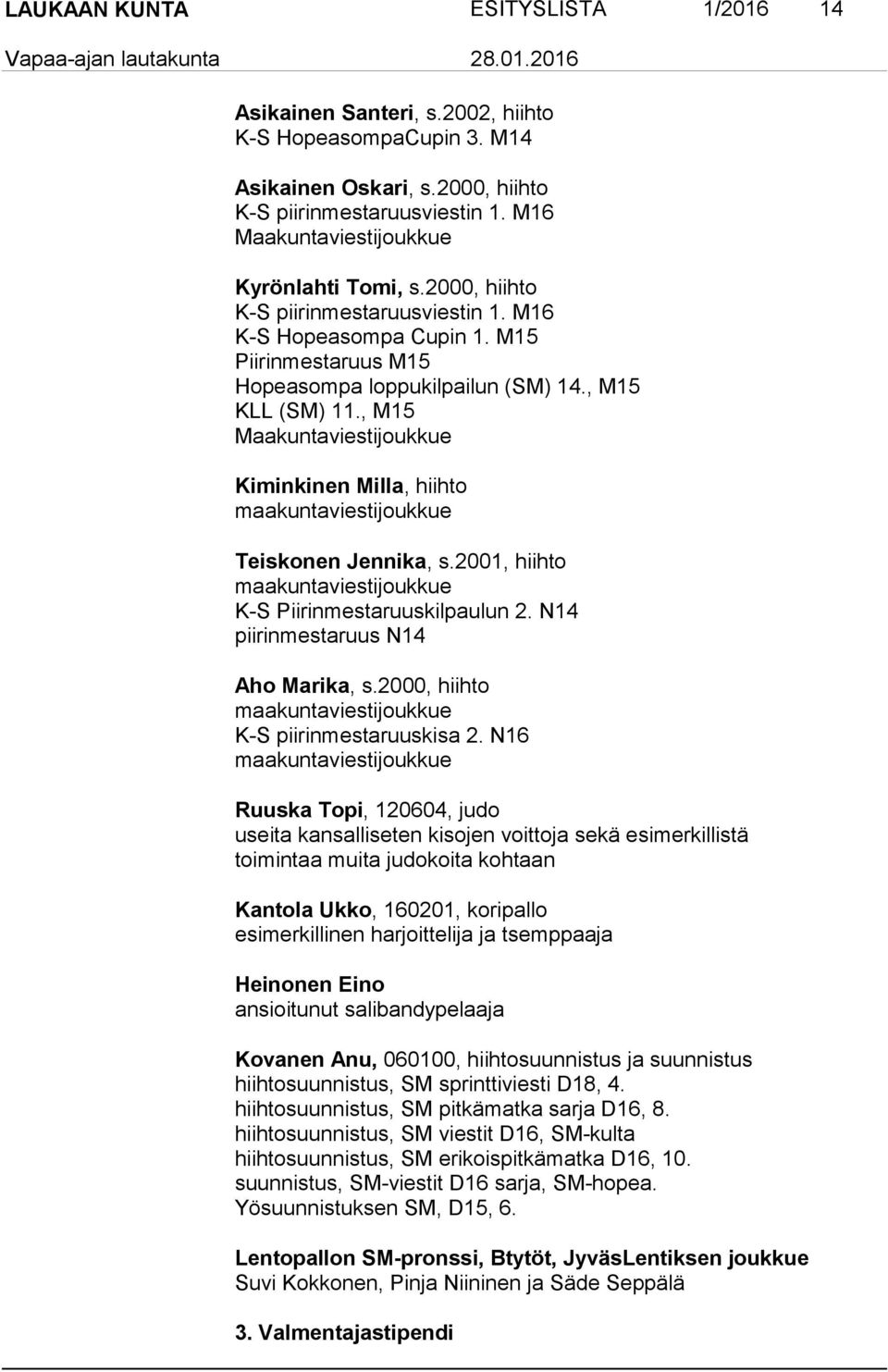 , M15 Maakuntaviestijoukkue Kiminkinen Milla, hiihto maakuntaviestijoukkue Teiskonen Jennika, s.2001, hiihto maakuntaviestijoukkue K-S Piirinmestaruuskilpaulun 2.