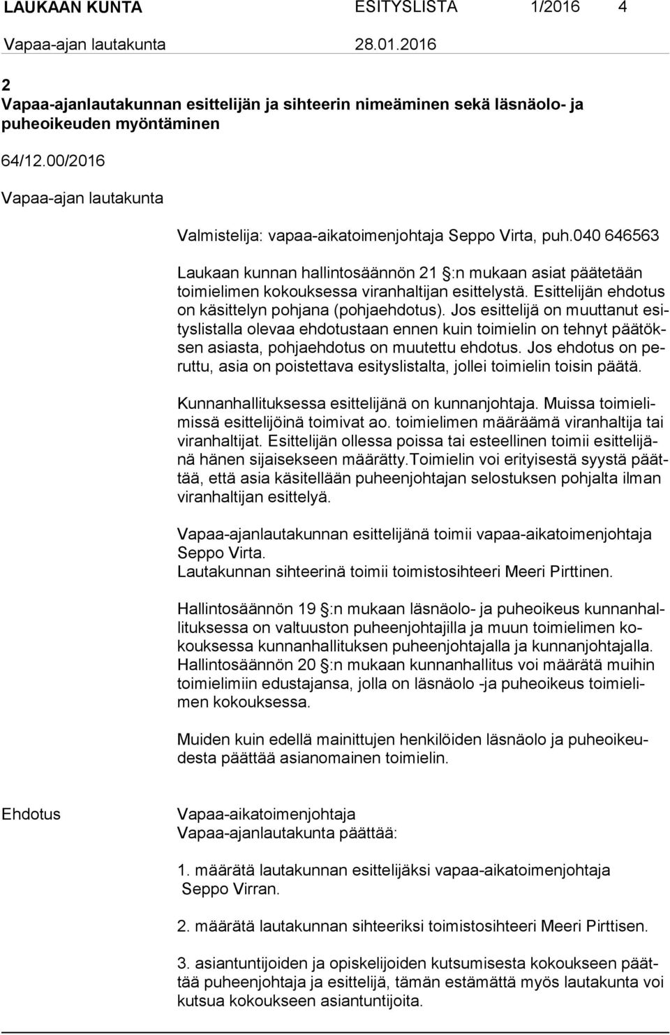 Esittelijän ehdotus on käsittelyn pohjana (pohjaehdotus).