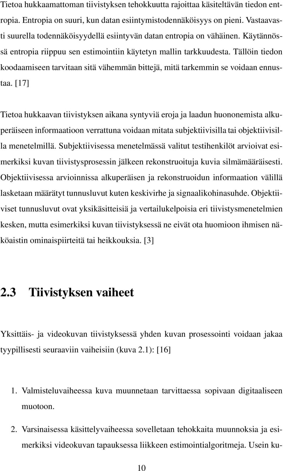 Tällöin tiedon koodaamiseen tarvitaan sitä vähemmän bittejä, mitä tarkemmin se voidaan ennustaa.