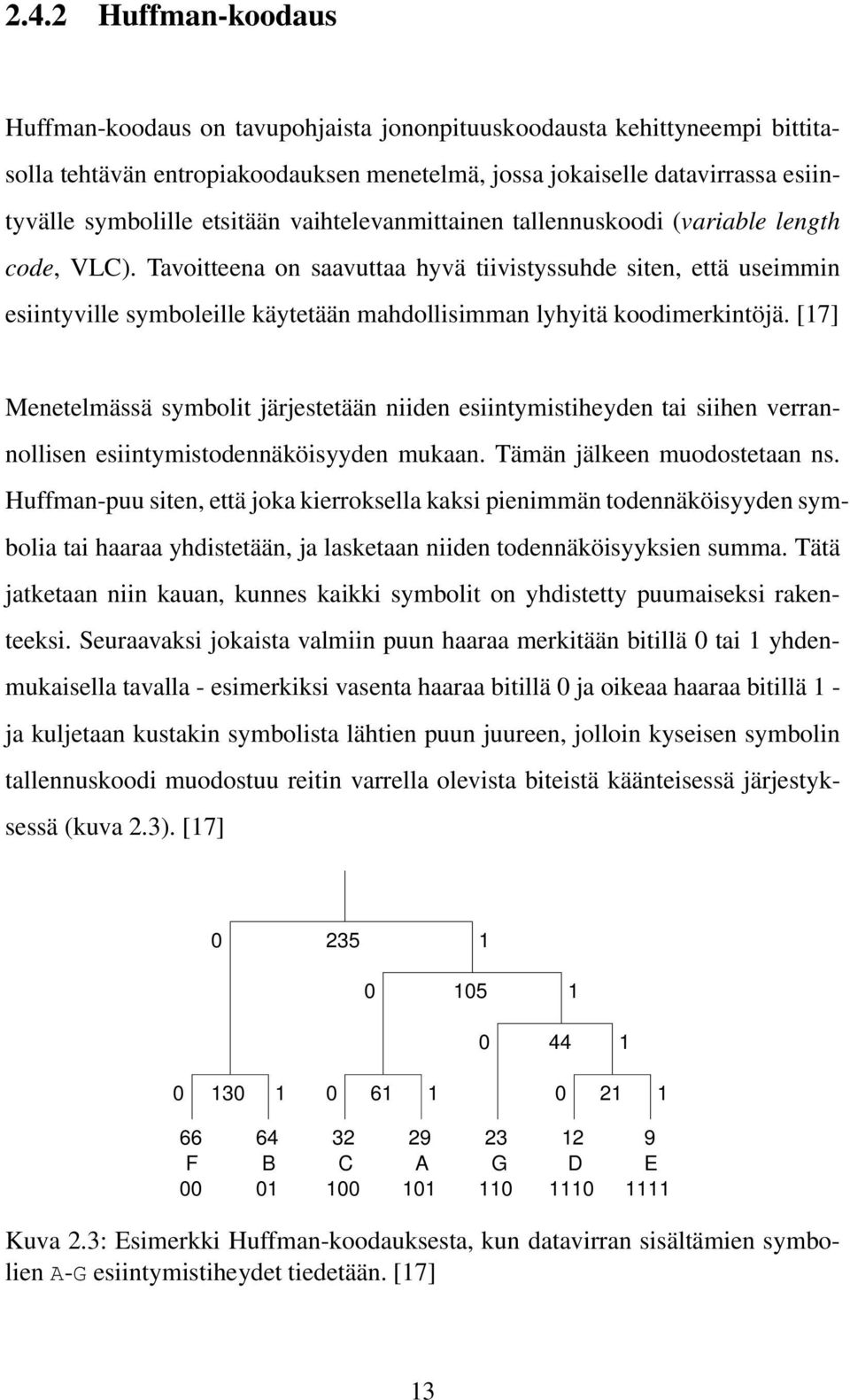 Tavoitteena on saavuttaa hyvä tiivistyssuhde siten, että useimmin esiintyville symboleille käytetään mahdollisimman lyhyitä koodimerkintöjä.