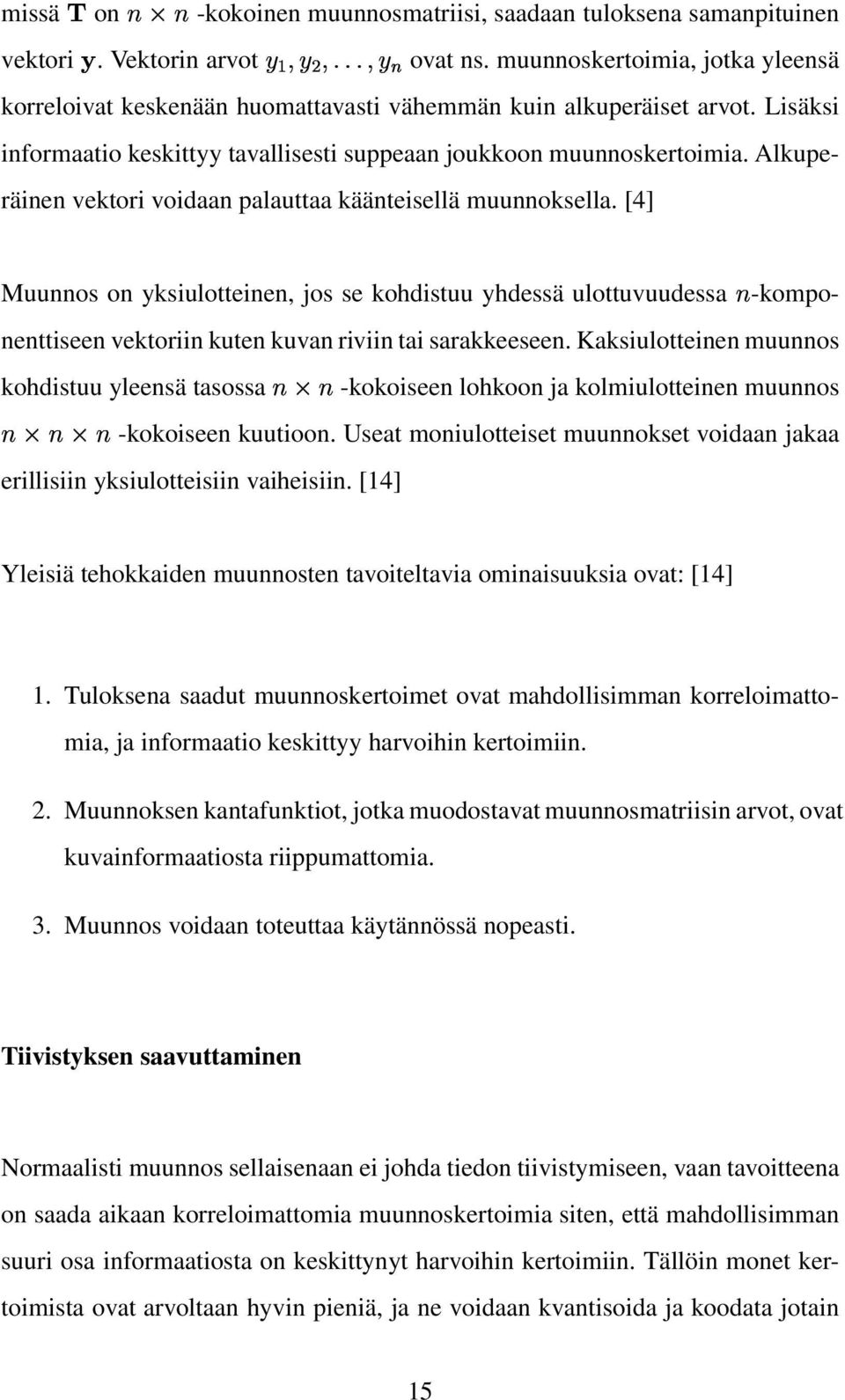 Alkuperäinen vektori voidaan palauttaa käänteisellä muunnoksella. [4] Muunnos on yksiulotteinen, jos se kohdistuu yhdessä ulottuvuudessa-komponenttiseen *,!