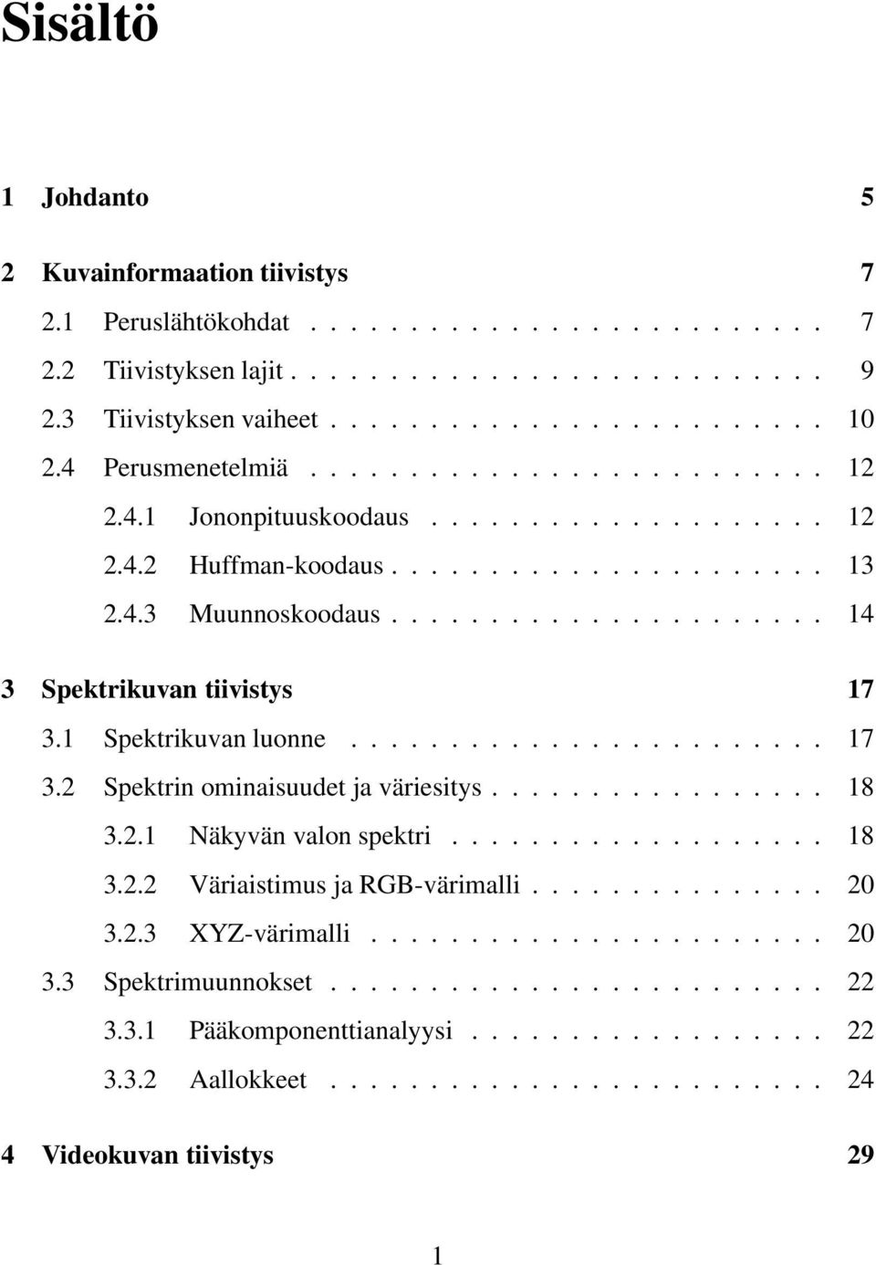 1 Spektrikuvan luonne........................ 17 3.2 Spektrin ominaisuudet ja väriesitys................. 18 3.2.1 Näkyvän valon spektri................... 18 3.2.2 Väriaistimus ja RGB-värimalli.