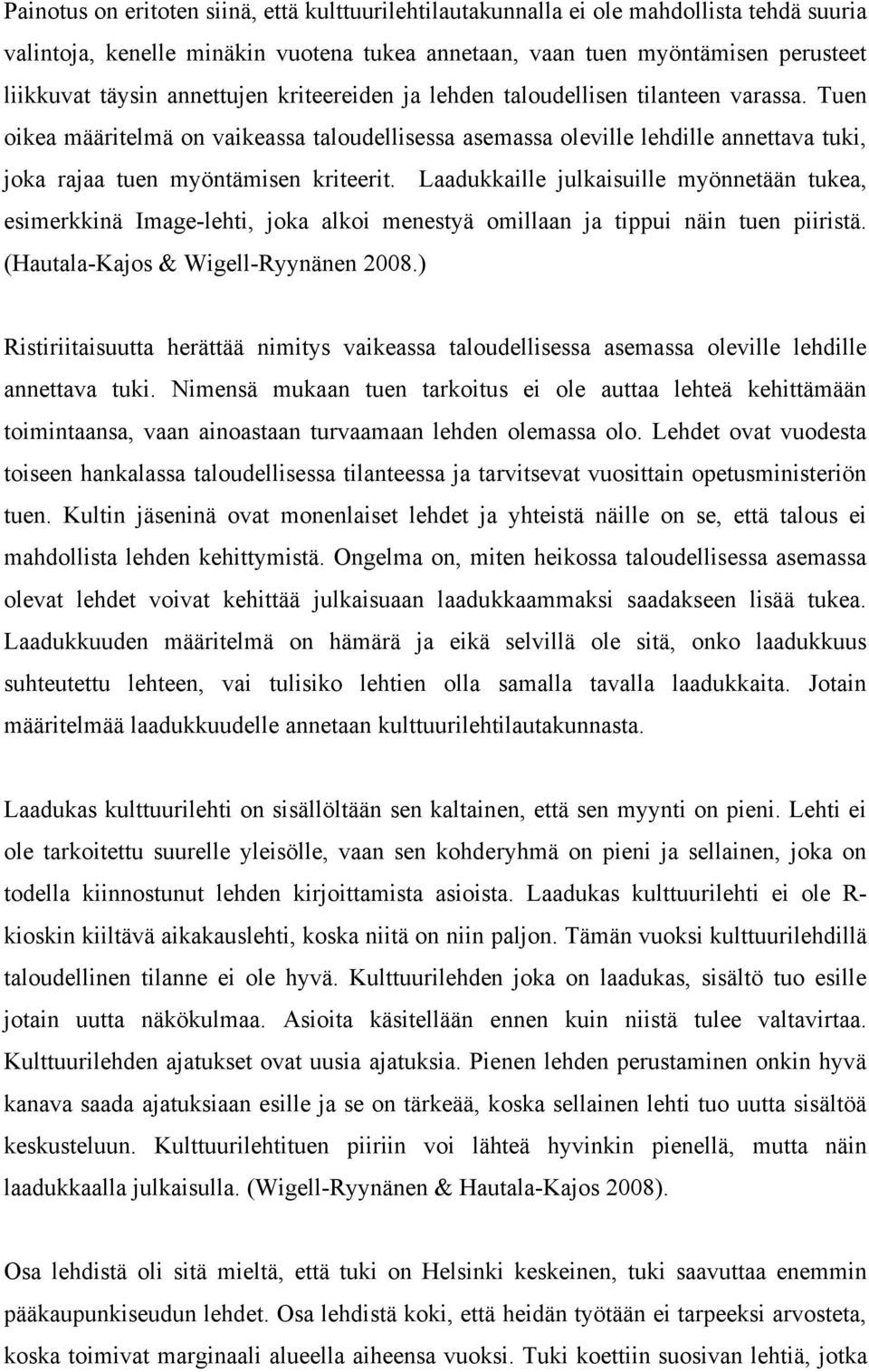 Laadukkaille julkaisuille myönnetään tukea, esimerkkinä Image-lehti, joka alkoi menestyä omillaan ja tippui näin tuen piiristä. (Hautala-Kajos & Wigell-Ryynänen 2008.