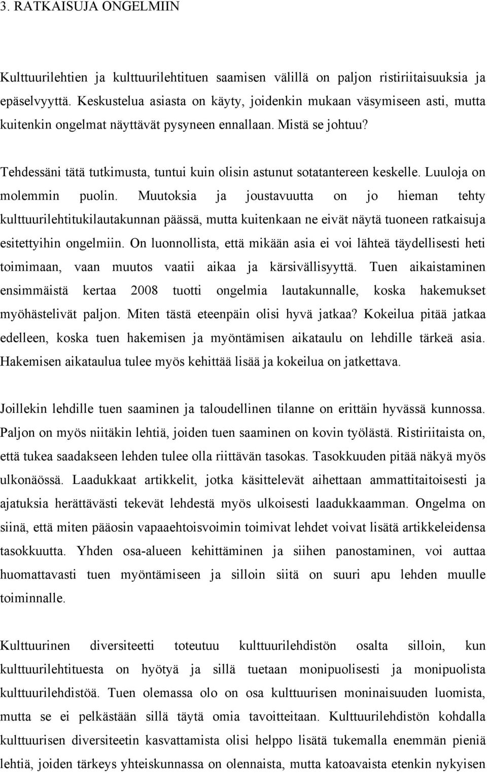 Tehdessäni tätä tutkimusta, tuntui kuin olisin astunut sotatantereen keskelle. Luuloja on molemmin puolin.