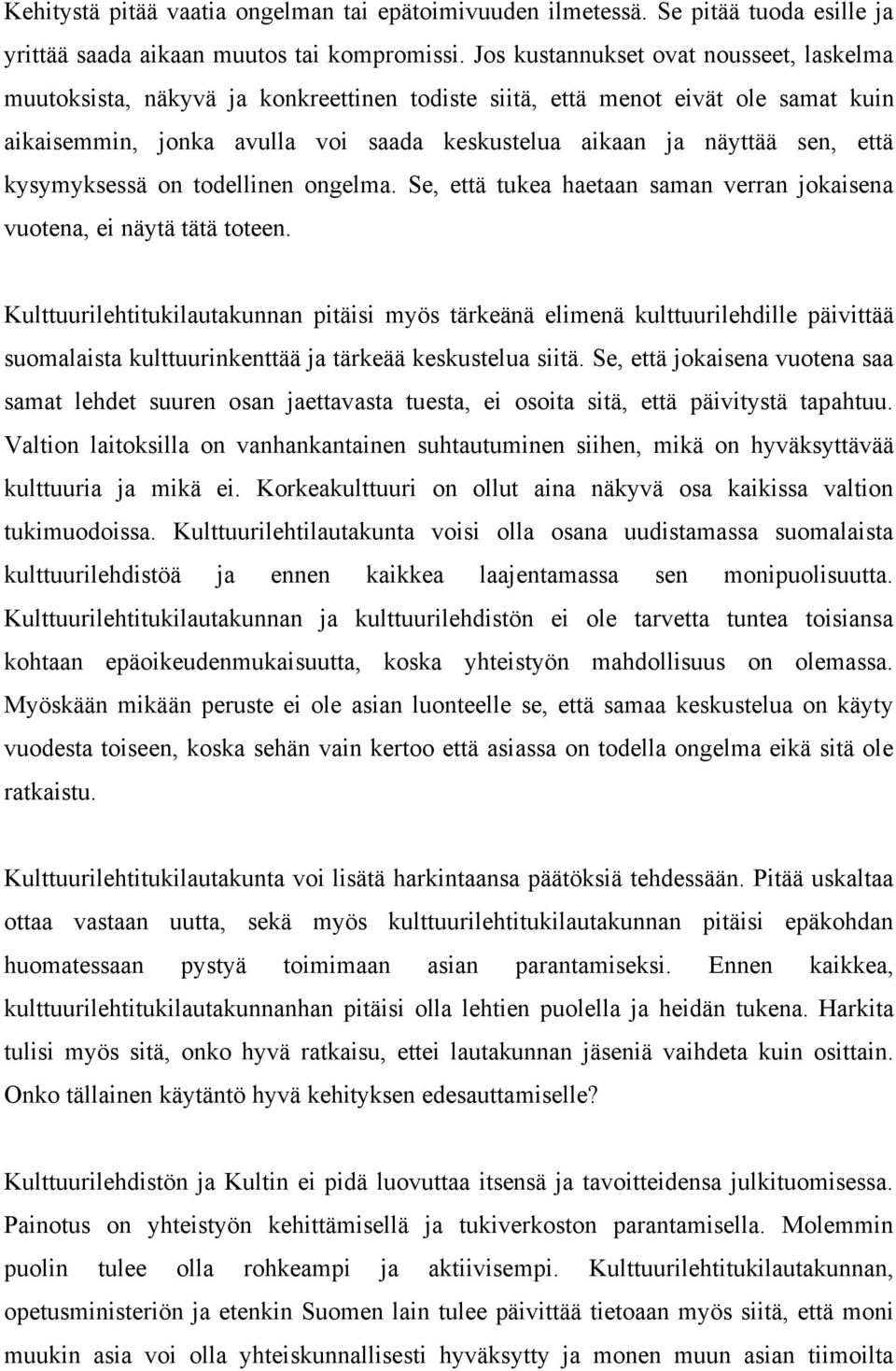 että kysymyksessä on todellinen ongelma. Se, että tukea haetaan saman verran jokaisena vuotena, ei näytä tätä toteen.