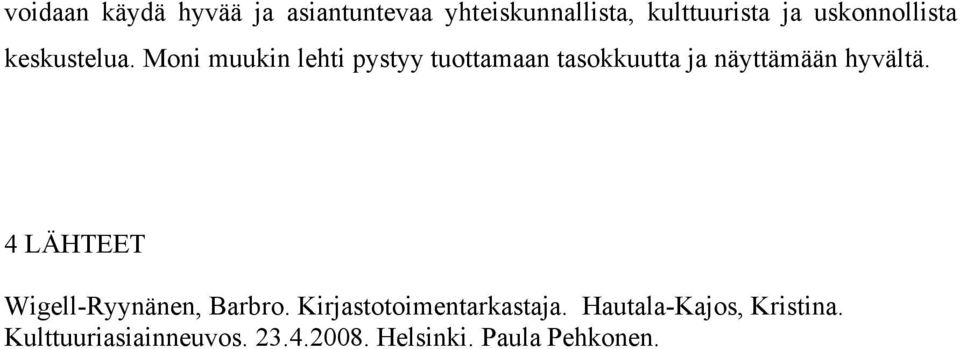 Moni muukin lehti pystyy tuottamaan tasokkuutta ja näyttämään hyvältä.