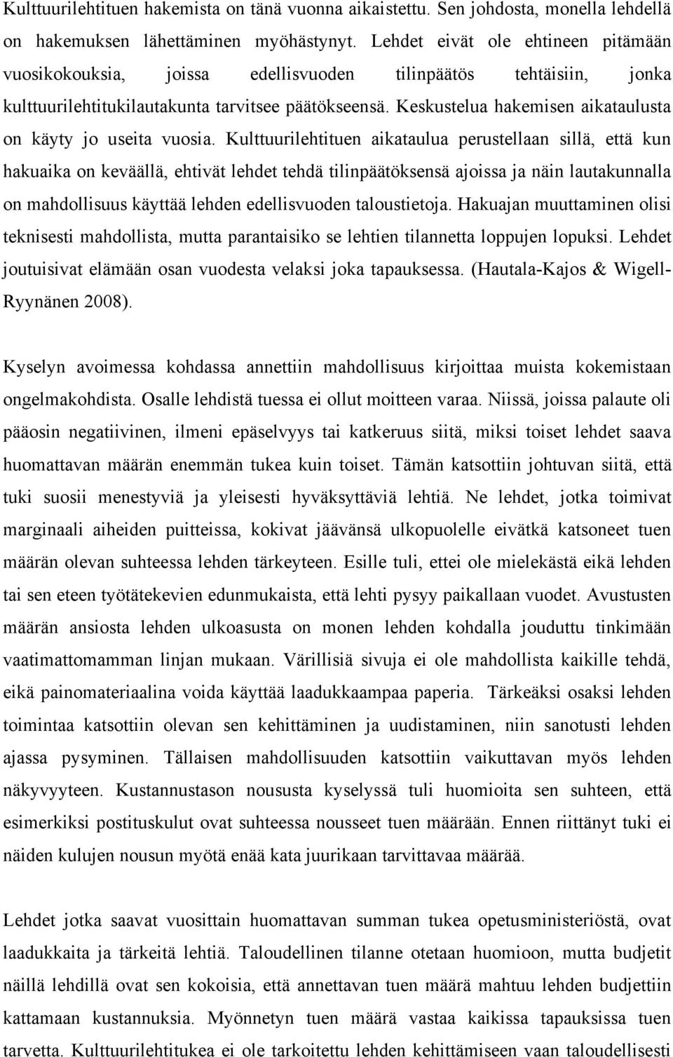 Keskustelua hakemisen aikataulusta on käyty jo useita vuosia.