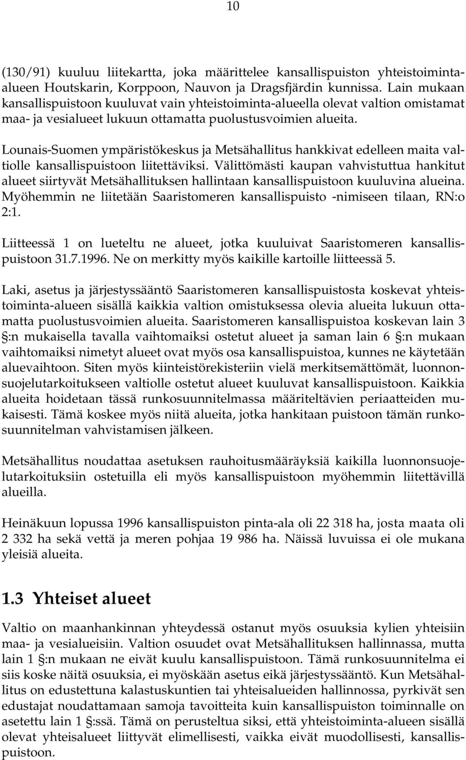 Lounais-Suomen ympäristökeskus ja Metsähallitus hankkivat edelleen maita valtiolle kansallispuistoon liitettäviksi.