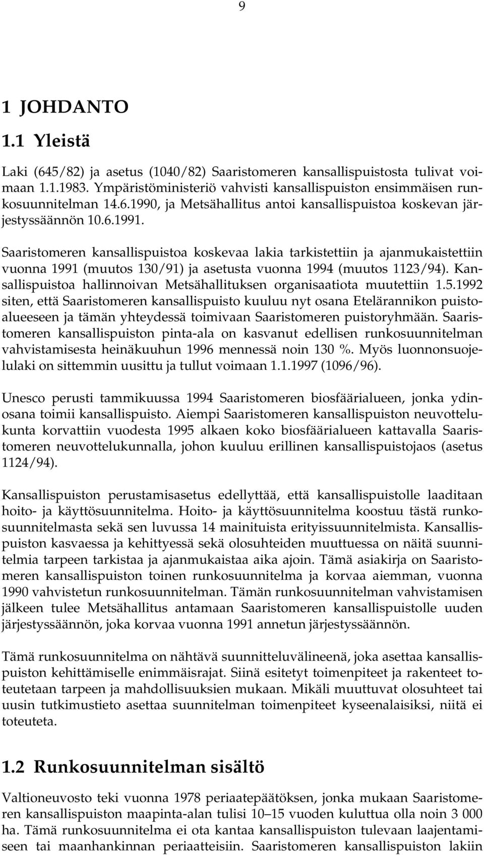 Kansallispuistoa hallinnoivan Metsähallituksen organisaatiota muutettiin 1.5.