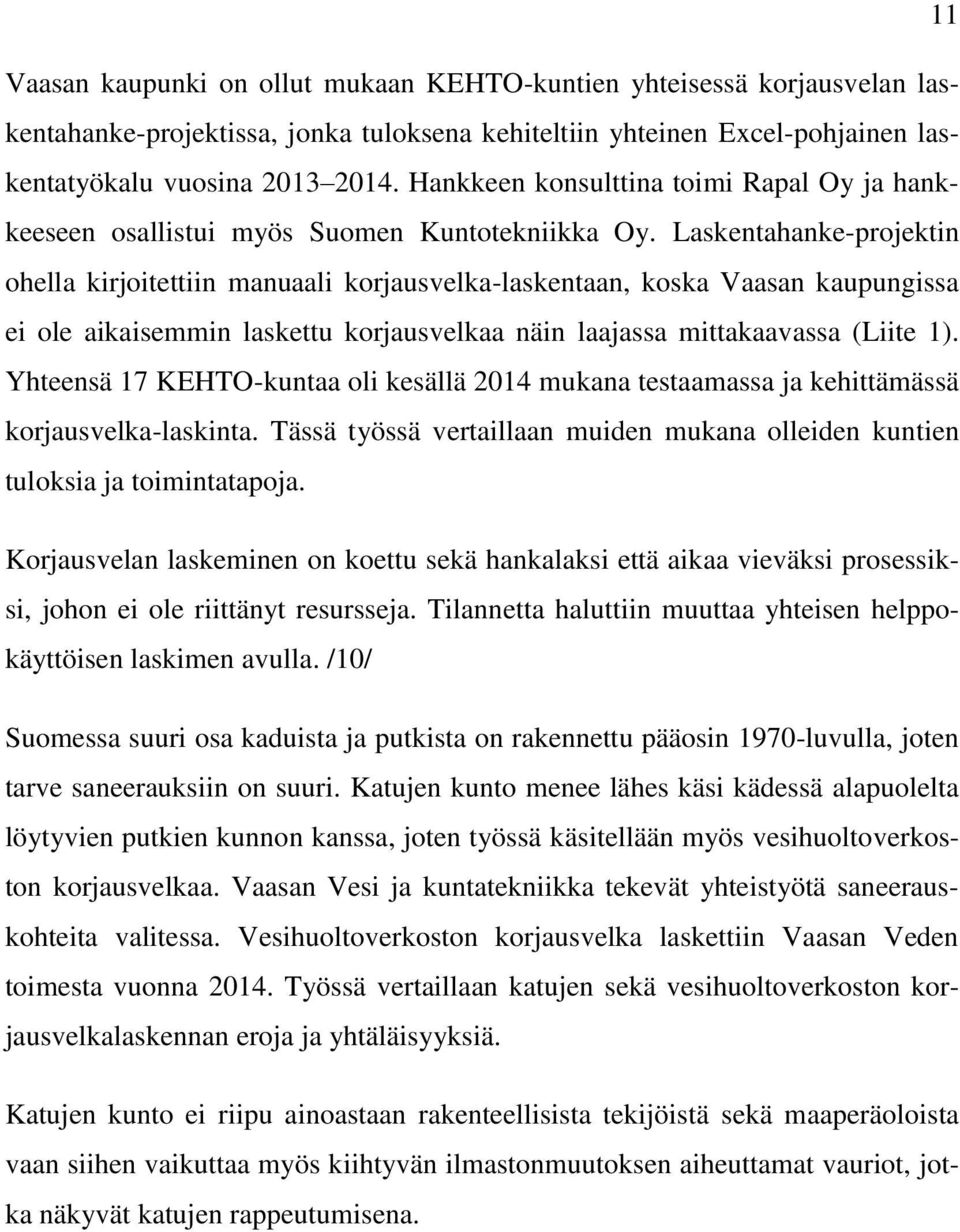 Laskentahanke-projektin ohella kirjoitettiin manuaali korjausvelka-laskentaan, koska Vaasan kaupungissa ei ole aikaisemmin laskettu korjausvelkaa näin laajassa mittakaavassa (Liite 1).