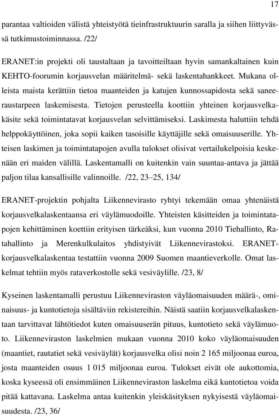 Mukana olleista maista kerättiin tietoa maanteiden ja katujen kunnossapidosta sekä saneeraustarpeen laskemisesta.