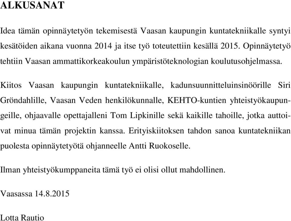 Kiitos Vaasan kaupungin kuntatekniikalle, kadunsuunnitteluinsinöörille Siri Gröndahlille, Vaasan Veden henkilökunnalle, KEHTO-kuntien yhteistyökaupungeille, ohjaavalle