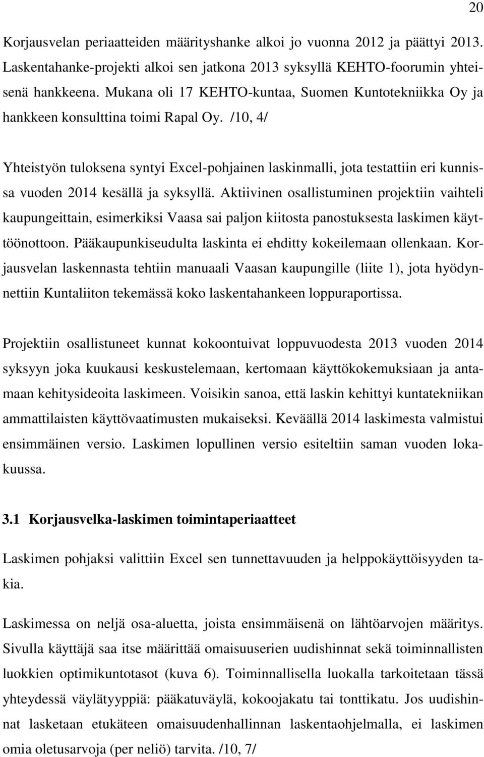 /10, 4/ Yhteistyön tuloksena syntyi Excel-pohjainen laskinmalli, jota testattiin eri kunnissa vuoden 2014 kesällä ja syksyllä.