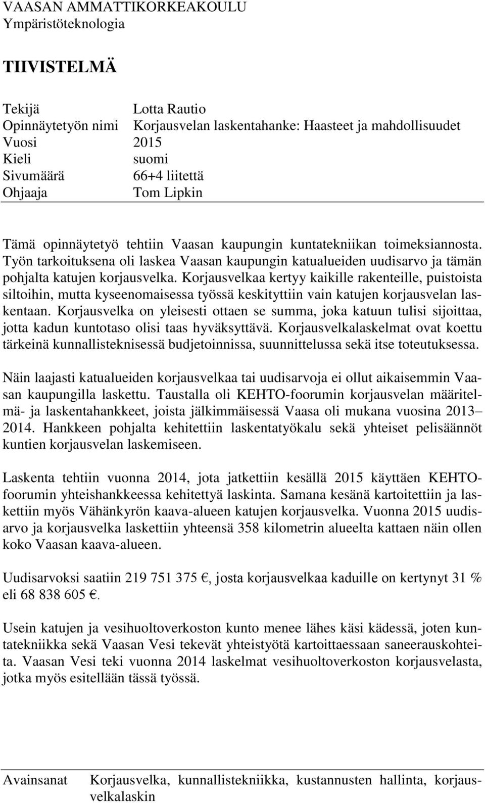 Työn tarkoituksena oli laskea Vaasan kaupungin katualueiden uudisarvo ja tämän pohjalta katujen korjausvelka.