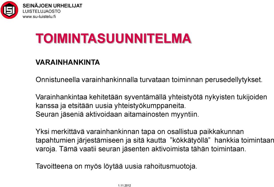 Seuran jäseniä aktivoidaan aitamainosten myyntiin.