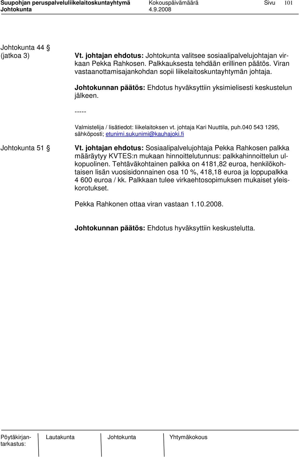 johtaja Kari Nuuttila, puh.040 543 1295, sähköposti; etunimi.sukunimi@kauhajoki.fi Johtokunta 51 Vt.
