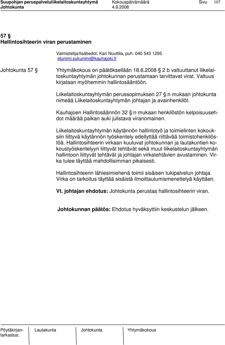 Hallintosihteerin virkaan kuuluvat johtokunnan ja lautakuntien kokoustyöskentelyyn liittyvät tehtävät sekä muut liikelaitoskuntayhtymän hallintoon liittyvät tehtävät ja johtajan virkatehtävien
